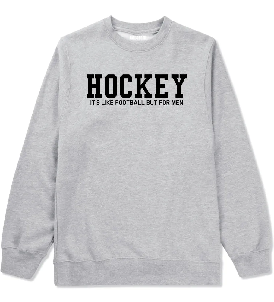 Hockey Its Like Football But For Men Funny Mens Crewneck Sweatshirt