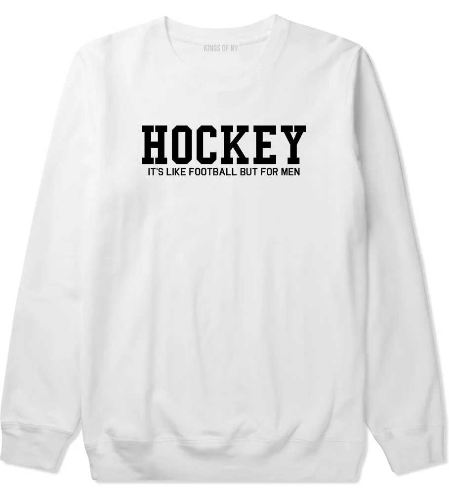 Hockey Its Like Football But For Men Funny Mens Crewneck Sweatshirt