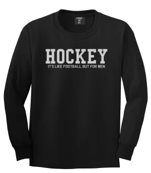 Hockey Its Like Football But For Men Funny Mens Long Sleeve T-Shirt