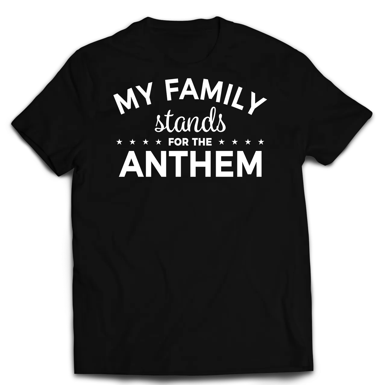 My Family Stands for the Anthem Unisex T-Shirt